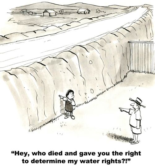 "Hey, who died and gave you the right to determine my water rights?"