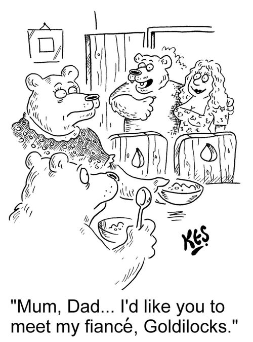 "Mum, Dad... I'd like you to meet my fiance, Goldilocks."