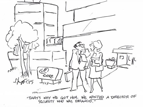 "That's why we got him. We wanted a director of security who was paranoid."