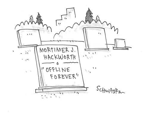 Mortimer J. Hackworth: 'Offline forever.'