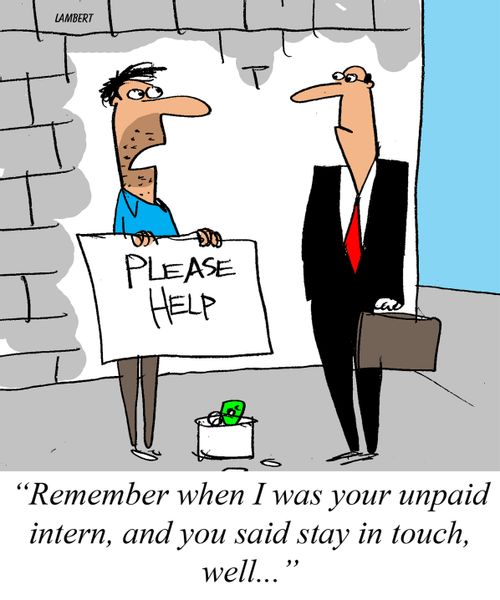 "Remember when I was your unpaid intern, and you said to stay in touch, well....