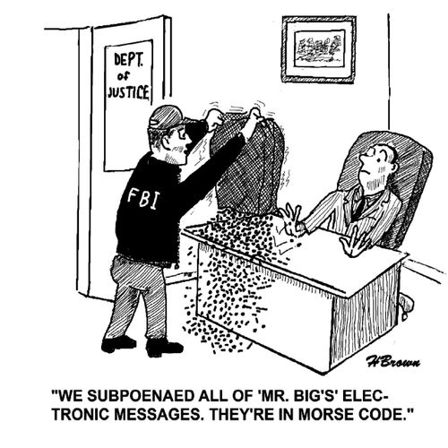 'We subpoenaed all of 'Mr. Big's' electronic messages. They're in morse code.'