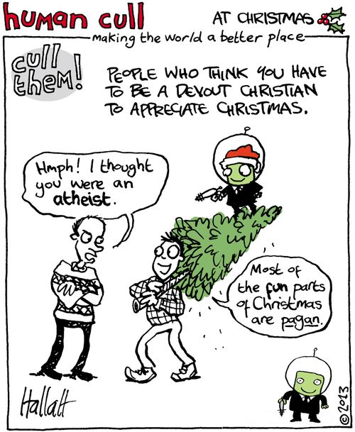 Human Cull: People who think you have to be a devout Christian to appreciate Christmas.