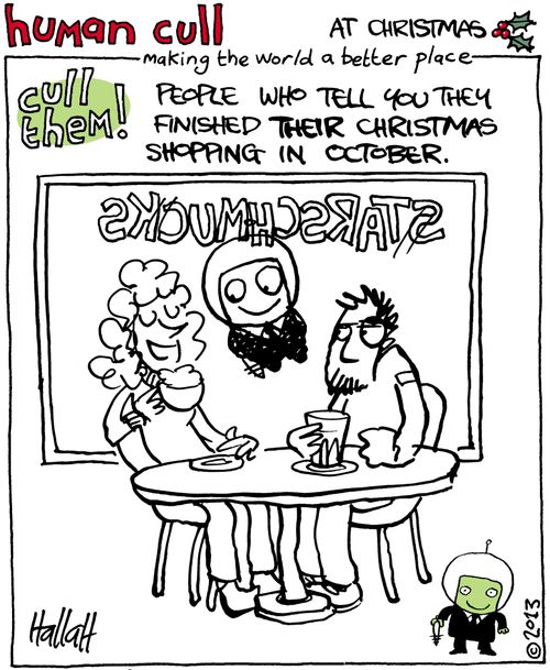 Human Cull: People who tell you they finished their Christmas shopping in October.