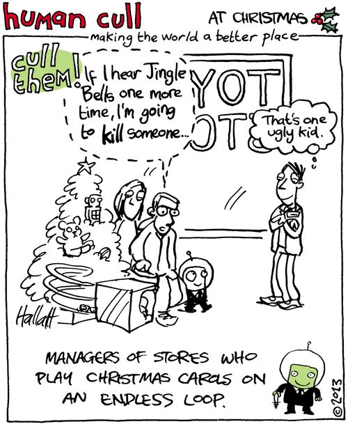 Human Cull: Managers of stores who play Christmas carols on an endless loop.