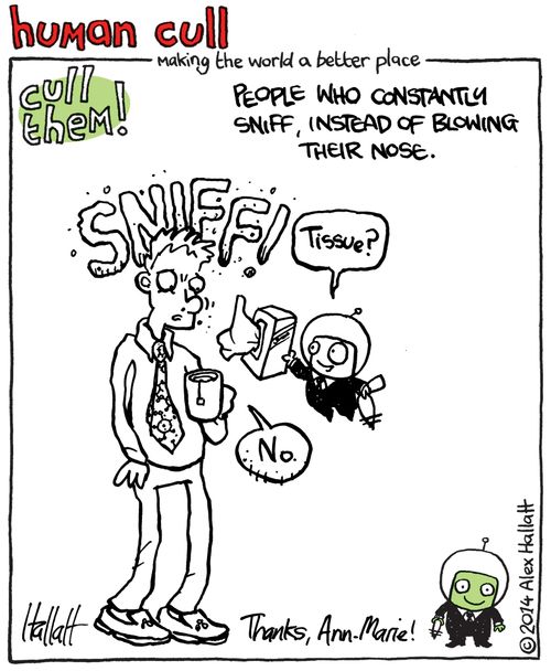 Human Cull: People who constantly sniff, instead of blowing their nose.
