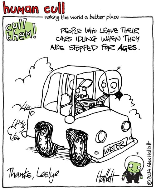 Human Cull: People who leave their cars idling when they are stopped for ages.