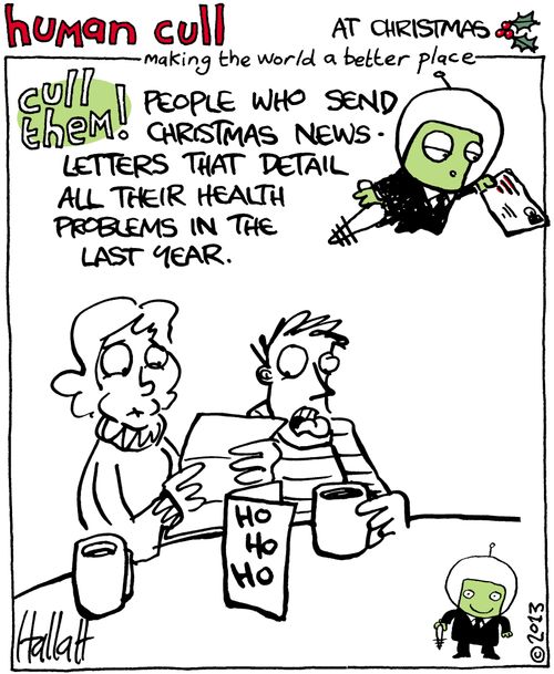 Human Cull: People who send Christmas news letters that detail all their health problems in the last year.
