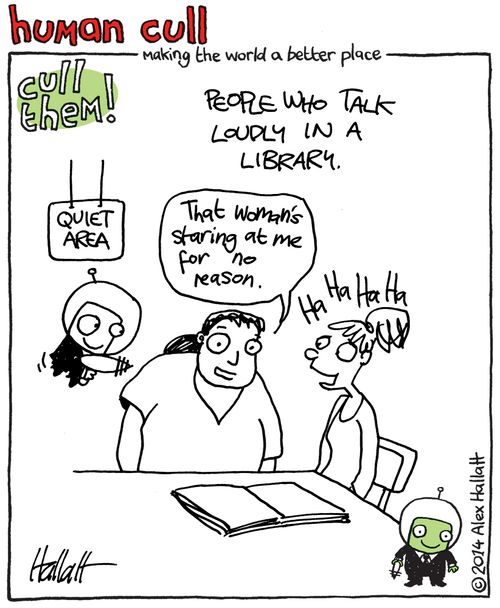 Human Cull: People who talk loudly in a library.