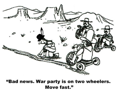 "Bad news.  War party is on two wheelers.  Move fast."