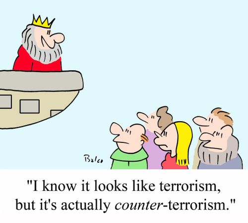 "I know it looks like terrorism, but it's actually COUNTER-terrorism."