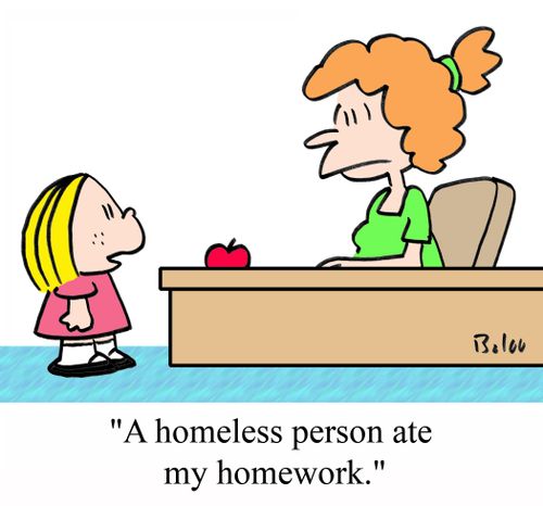 "A homeless person ate my homework."
