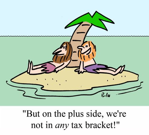 "But on the plus side, we're not in ANY tax bracket!"