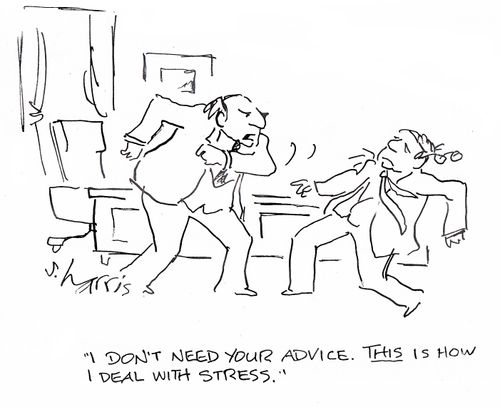 "I don't need your advice.  This is how I deal with stress."