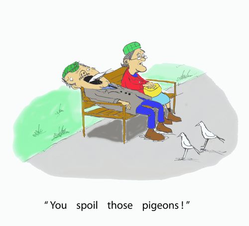 'You spoil those pigeons.'