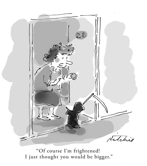 "Of course I'm frightened. I just thought you would be bigger."
