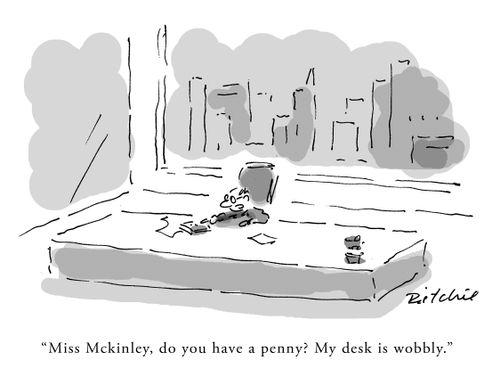"Miss Mckinley, do you have a penny? My desk is wobbly."