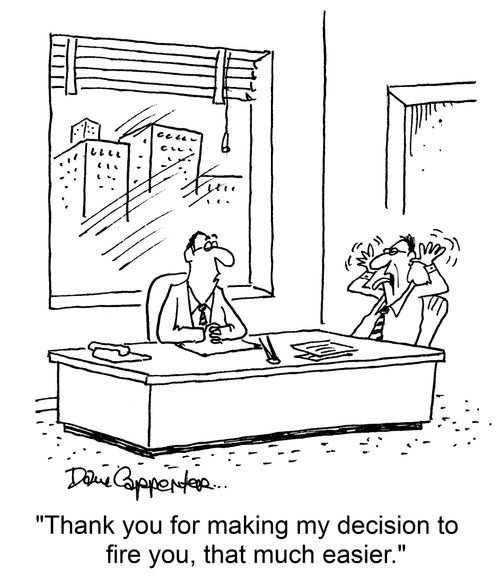 "Thank you for making my decision to fire you, that much easier."