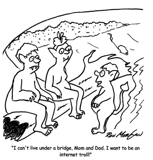 "I can't live under a bridge, Mom and Dad. I want to be an internet troll."