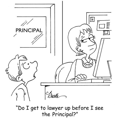 "Do I get to lawyer up before I see the Principal?"