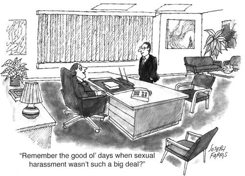 "Remember the good ol' days when sexual harassment wasn't such a big deal?"