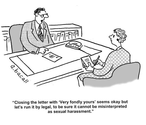 'Closing the letter with 'Very fondly yours' seems okay but let's run it by legal, to be sure it cannot be misinterpreted as sexual harassment.'