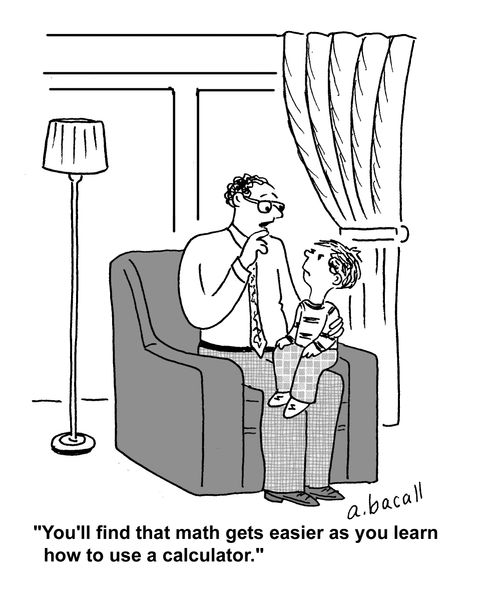 'You'll find that math gets easier as you learn how to use a calculator.'