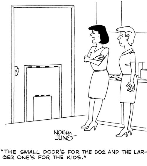 "The small door's for the dog and the larger one's for the kids."