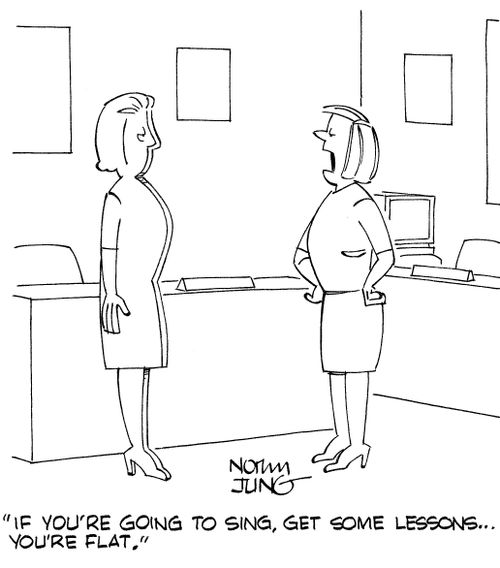 "If you're going to sing, get some lessons...you're flat."