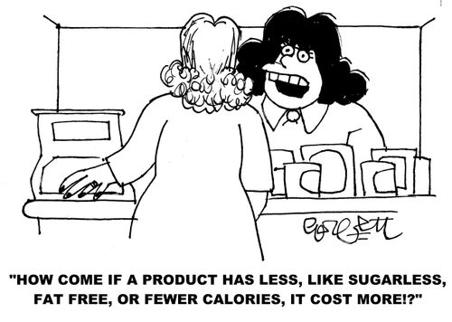 'How come if a product has less, like sugarless, fat free, or fewer calories, it cost more!?' 