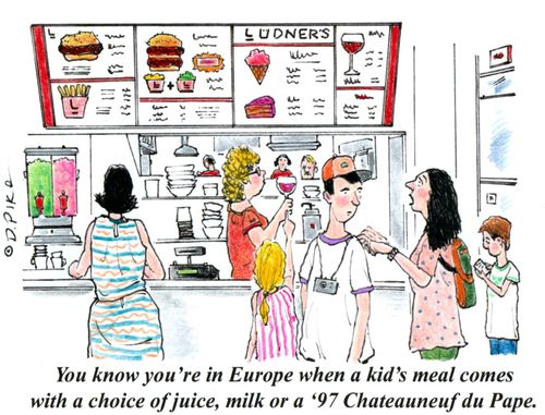 "You know you're in Europe when a kid's meal comes with a choice of juice, milk or a '97 Chateauneuf du Pape."