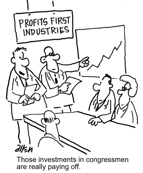 "Those investments in congressmen are really paying off."