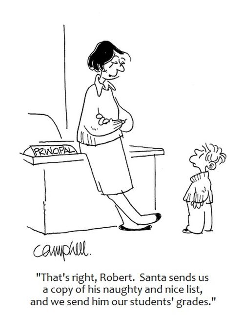 "That's right, Robert. Santa sends us a copy of his naughty and nice list, and we send him our students' grades."