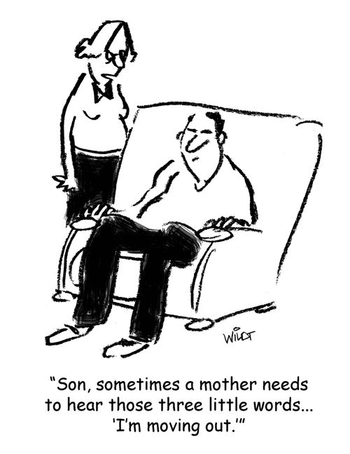 'Son, sometimes a mother needs to hear those three little words...'I'm moving out.''