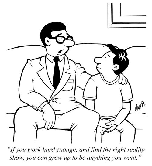 "If you work hard enough, and find the right reality show, you can grow up to be anything you want."