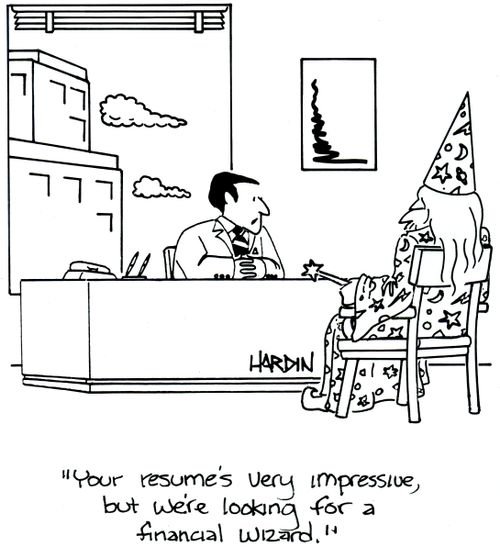 "Your resume's very impressive, but we're looking for a financial wizard."