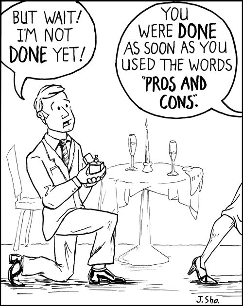 'You were done as soon as you used the words 'Pros and Cons'.'