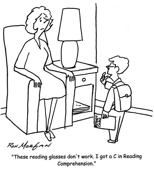 'These reading glasses don't work. I got a C in Reading Comprehension.'