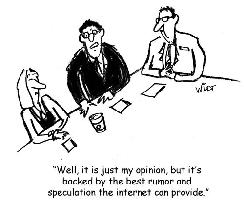 'Well, it is just my opinion, but it's backed by the best rumor and speculation the internet can provide.'
