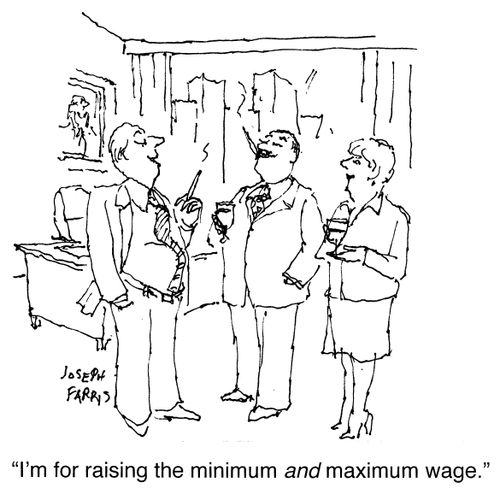 "I'm for raising the minimum and maximum wage."
