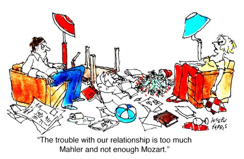 "The trouble with our relationship is too much Mahler and not enough Mozart."
