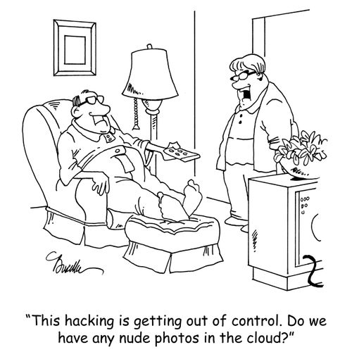 "This hacking is getting out of control. Do we have any nude photos in the cloud?"