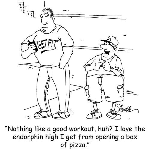 "Nothing like a good workout, huh? I love the endorphin high I get from opening a box of pizza."