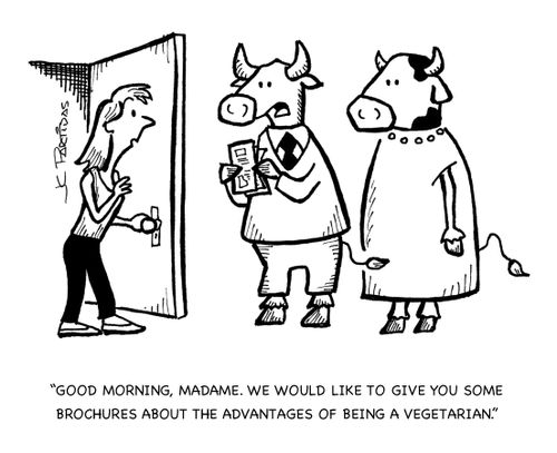 "Good morning, madame. We would like to give you some brochures about the advantages of being a vegetarian."