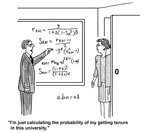 'I'm just calculating the probability of my getting tenure in this university.'