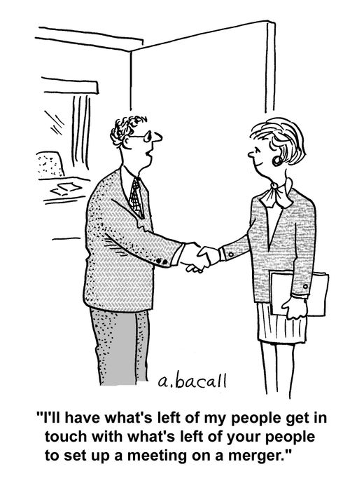 'I'll have what's left of my people get in touch with what's left of your people to set up a meeting on a merger.'