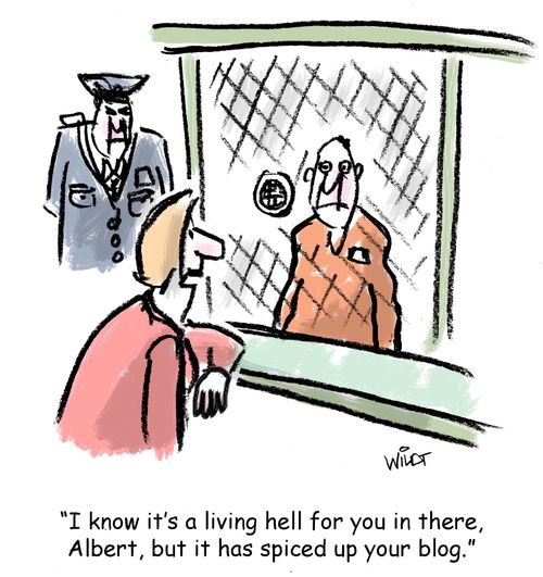 'I know it's a living hell for you in there, Albert, but it has spiced up your blog.'