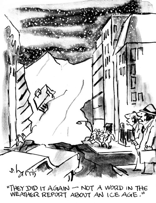 "They did it again - not a word in the weather report about an ice age."