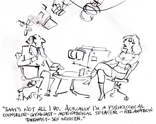 "That's not all I do. Actually I'm a psychological counselor- gymnast-motivational speaker-relaxation therapist-sex worker."