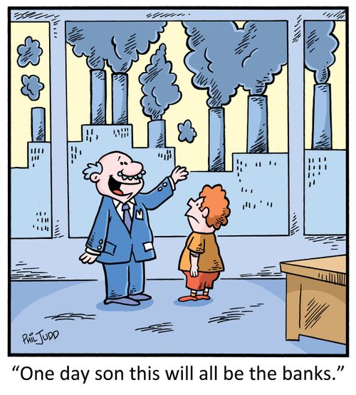 "One day son this will all be the banks."